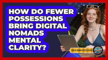 How Do Fewer Possessions Bring Digital Nomads Mental Clarity? - Digital Nomad Success Guide