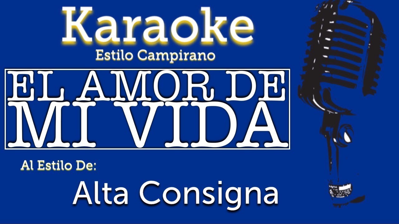 El Amor De Mi Vida Karaoke Alta Consigna Youtube