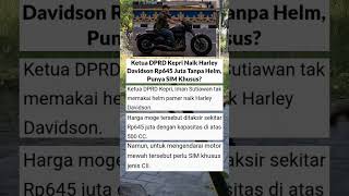 Ketua DPRD Kepri Naik Harley Davidson Rp645 Juta Tanpa Helm, Punya SIM Khusus?