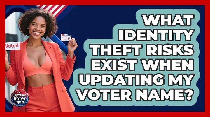 What Identity Theft Risks Exist When Updating My Voter Name? - First Time Voter Expert