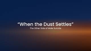 When the Dust Settles - A Documentary Showing the True Cost of Male Suicide in Australia