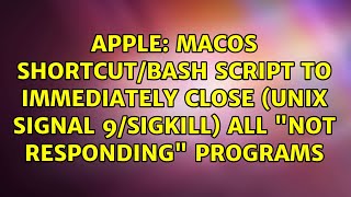 Macos Shortcutbash Script To Immediately Close Unix Signal 9Sigkill All Not Responding...