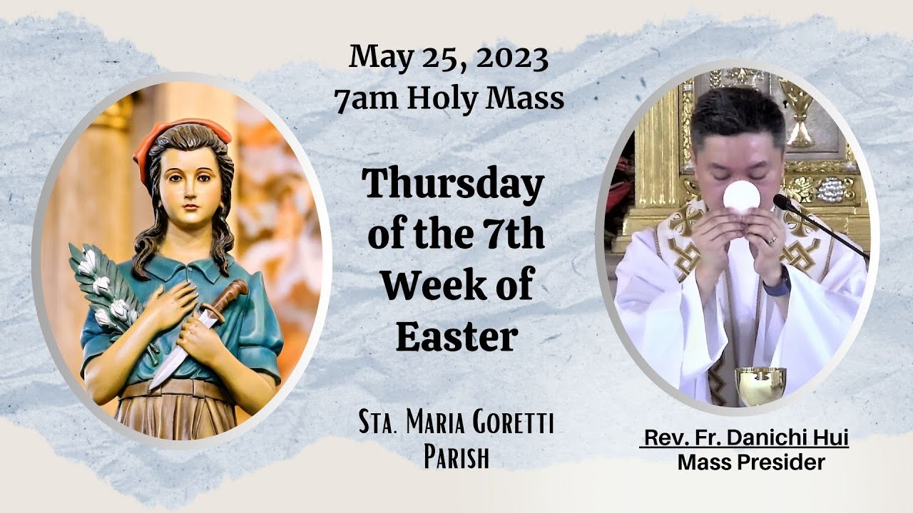 May 25, 2023 Rosary & 7am Holy Mass /Thursday of the 7th Week of Easter ...