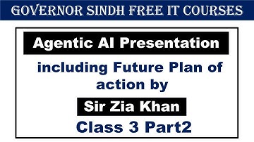 Class 3 Part2 | Agentic AI presentation including future plan of action by Sir Zia Khan