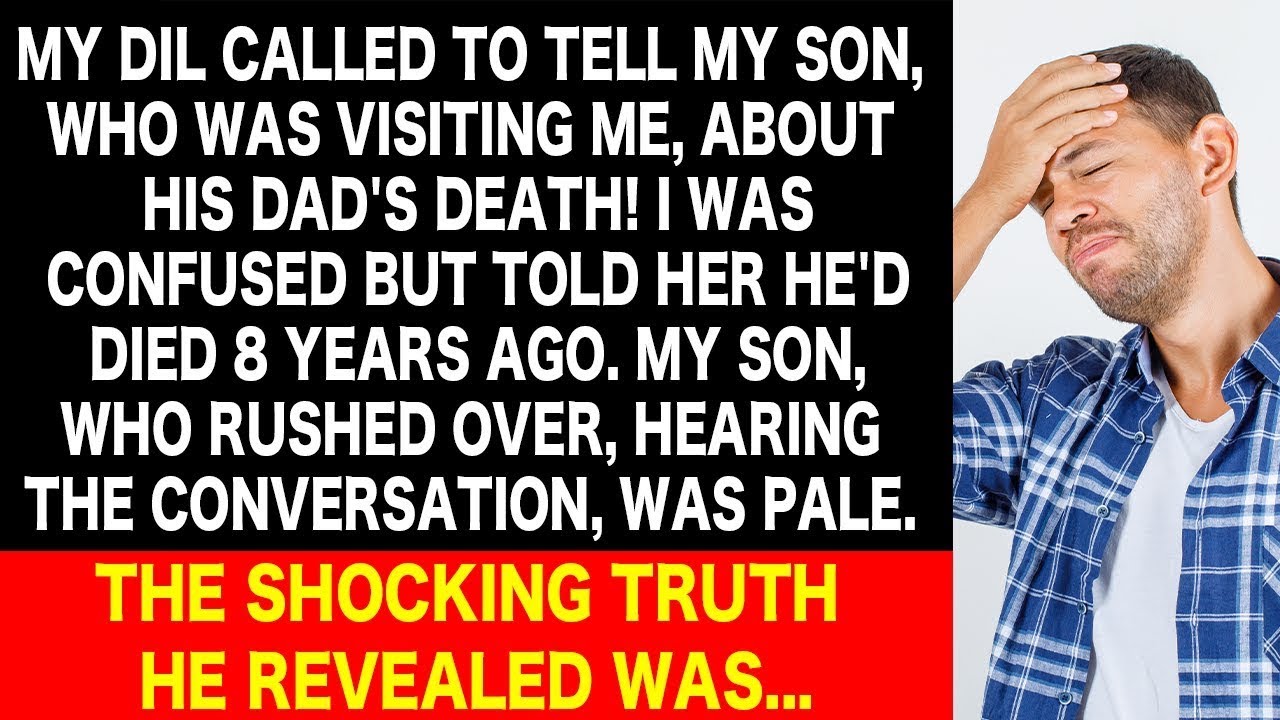 My DIL Called My Son Saying, 'Your Dad's Died!' But He'd Already Gone
