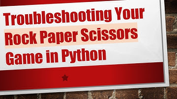 Troubleshooting Your Rock Paper Scissors Game in Python