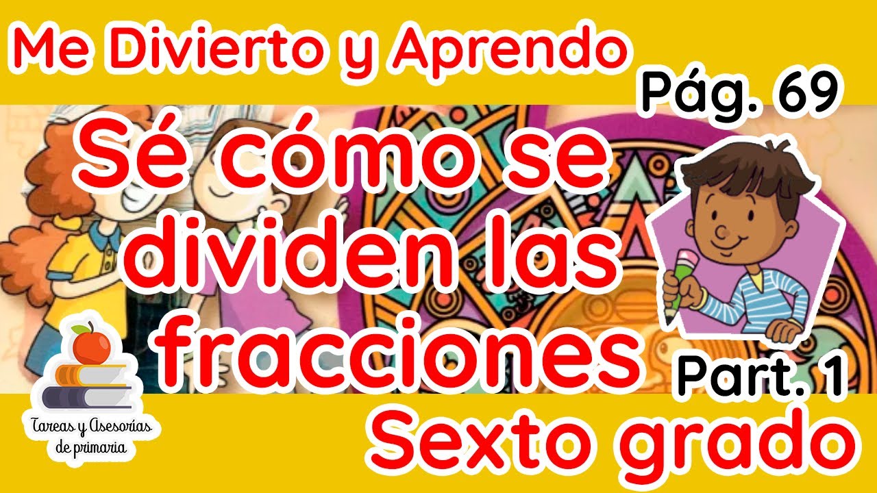 Sé cómo se dividen las fracciones. Pág. 69 parte 1. Me Divierto y