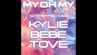 Kylie Minogue - My Oh My (With Bebe Rexha & Tove Lo) [Stripped Mix]