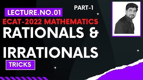 RATIONALS AND IRRATIONALS TRICKS ECAT22 DAY 1 LEC 01 PART 01 24 June 2022