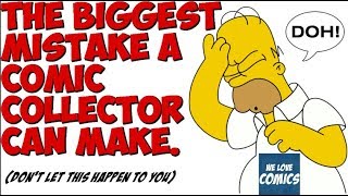 The BIGGEST mistake Many comic collectors make.  MUST WATCH!
