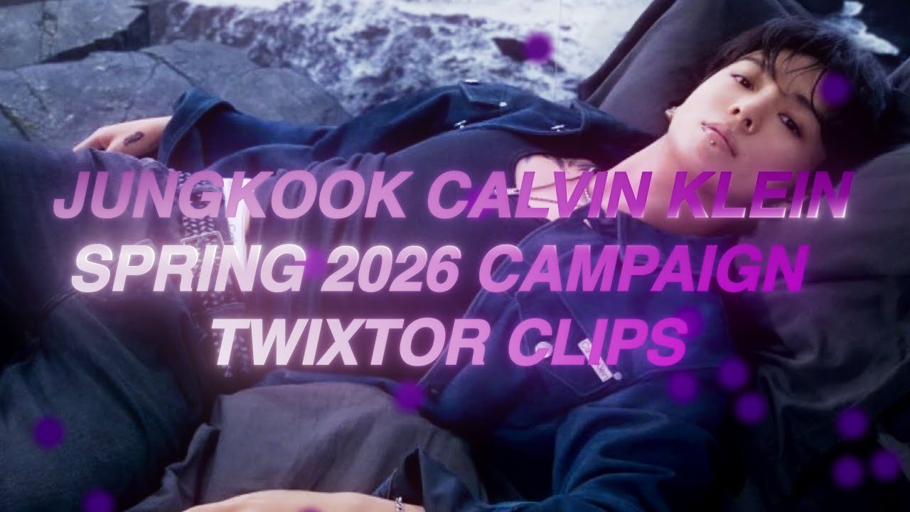 Jungkook Calvin Klein Spring 2026 Campaign Twixtor Clips