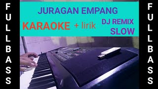 Juragan Empang Dj slow remix || Karaoke version