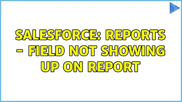 Salesforce: Reports - Field not showing up on report