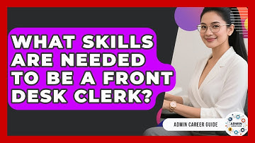 What Skills Are Needed To Be A Front Desk Clerk? - Admin Career Guide