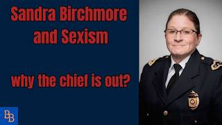 Sandra Birchmore and sexism why the chief is out?