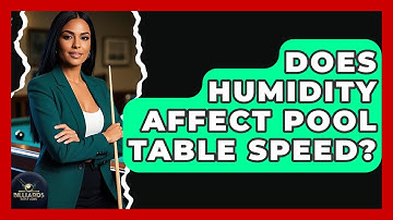 Does Humidity Affect Pool Table Speed? - Billiards Hustlers