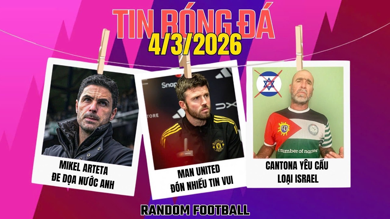 TIN BÓNG ĐÁ (4/3): MAN UTD ĐÓN TIN CỰC VUI; ARTETA ĐE DỌA PREMIER LEAGUE; CANTONA TẨY CHAY ISRAEL...
