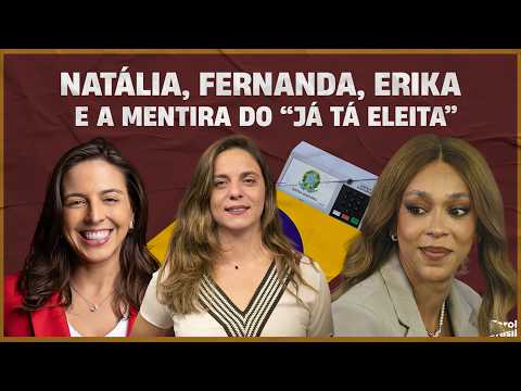 Natália, Fernanda, Erika and the "she's already elected" lie