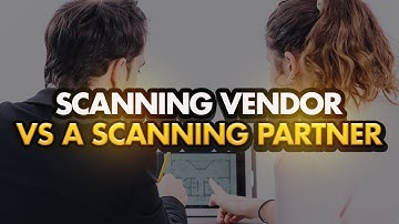 Working With A Scanning Vendor vs A Scanning Partner