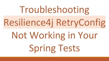 Troubleshooting Resilience4j RetryConfig Not Working in Your Spring Tests