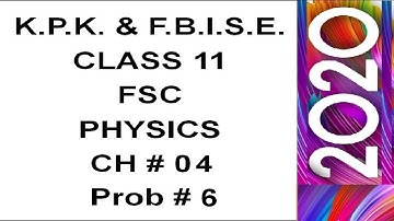 kpk fsc physics part1 ch4 p6 | fbise fsc physics part1 ch4 p6