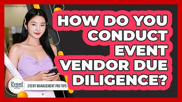How Do You Conduct Event Vendor Due Diligence?