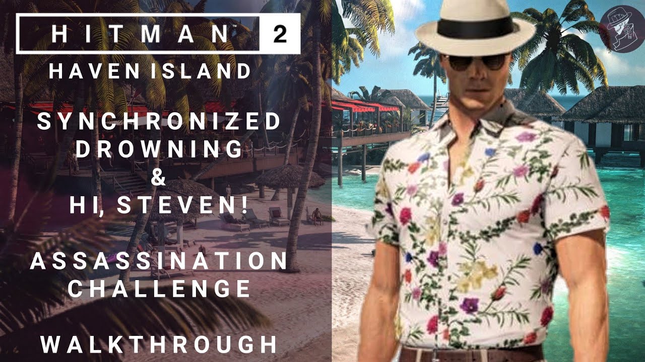 HITMAN 2 | Haven Island | Синхронное утопление и Привет, Стивен | Испытание на убийство | Прохожд...