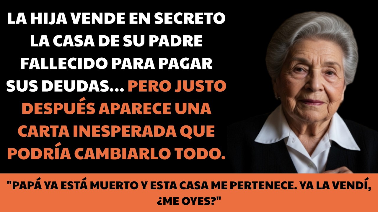 MI HIJA VENDIÓ LA CASA DE SU PADRE MUERTO… PERO UNA CARTA QUE LLEGÓ DESPUÉS LO CAMBIÓ TODO