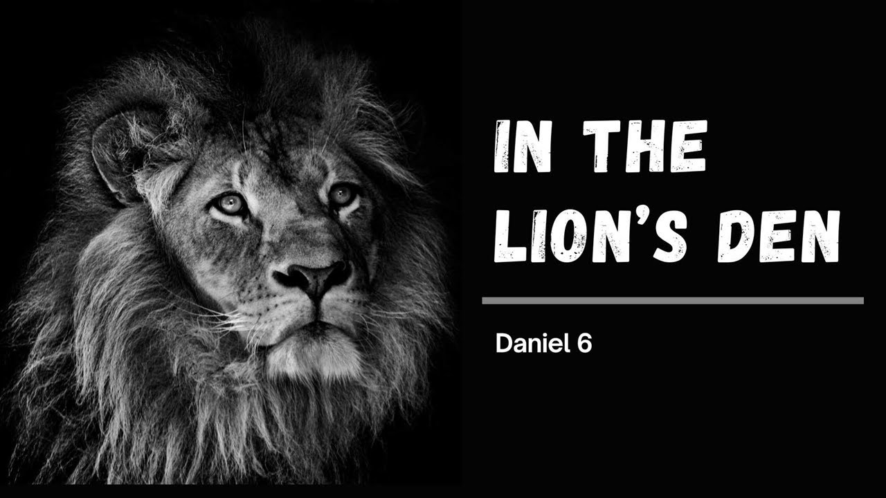 IN THE LION’S DEN - DANIEL 6