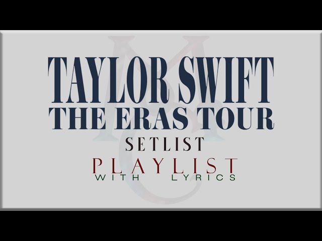 Taylor Swift  THE ERAS TOUR Setlist  with Lyrics class=