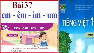 Tiếng Việt lớp 1 tập 1 | Bài 37: em - êm - im - um | Sách Kết nối tri thức với cuộc sống