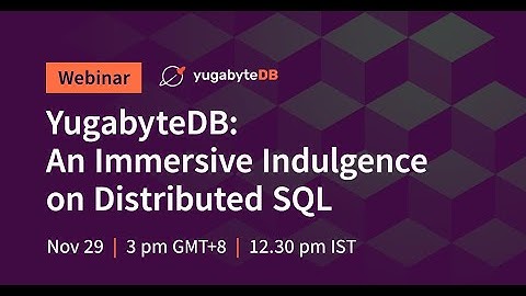 YugabyteDB: An Immersive Indulgence on Distributed SQL