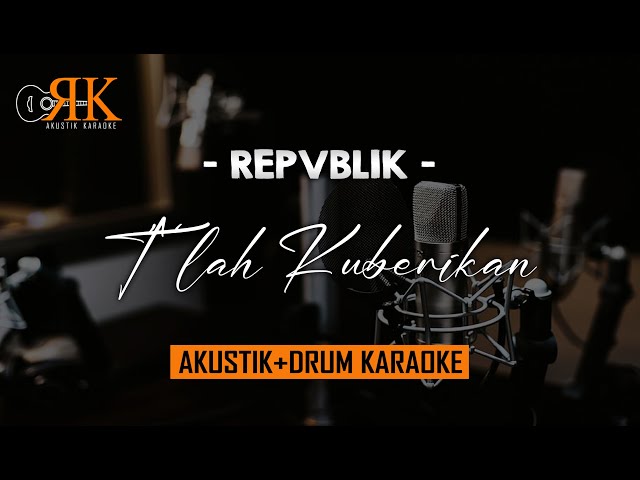 Tlah Kuberikan - Repvblik | AkustikDrum Karaoke class=