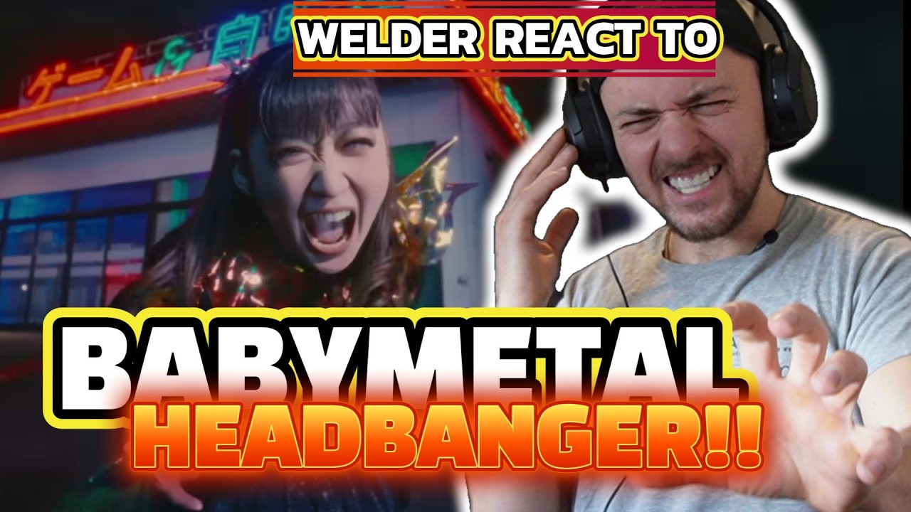 WELDER REACTS TO BABYMETAL – HEADBANGER!! 15TH NIGHT VER.