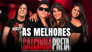 CALCINHA PRETA - SELEÇÃO DAS MELHORES MÚSICAS (MAIS TOCADAS CALCINHA PRETA) ANTIGAS CALCINHA PRETA