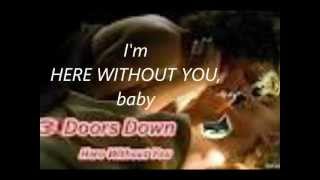 Here Without You by 3 Doors Down(w/ lyrics)