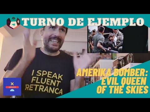 Turno de Ejemplo: "Amerika Bomber: Evil Queen of the Skies"
