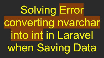 Solving Error converting nvarchar into int in Laravel when Saving Data