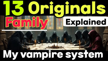 Originals explained in my vampire system, 13 family of original vampire and their power review 