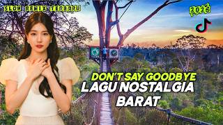 DON'T SAY GOODBYE 💔 | LAGU NOSTALGIA BARAT SLOW REMIX FULL BASS 2026 Viral TikTok