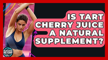 Is Tart Cherry Juice A Natural Supplement? - Running Beyond Limits