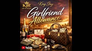 KING JAY NAMIBIA-GIRLFRIEND ALLOWANCE 