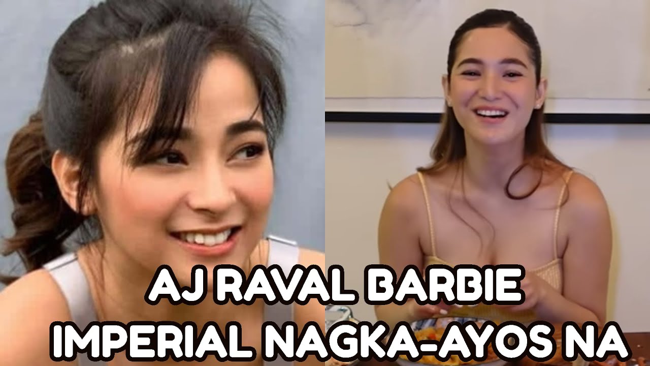 Aj Raval Barbie Imperial NAGKA-AYOS Na Matapos Ang Awayan Dahil kay ...