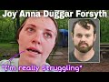 EXCLUSIVE!! Joy Anna Duggar Forsyth REVEALS She is STRUGGLING Amid 2nd Brothers Arrest