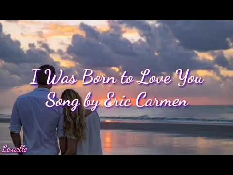 I Was Born To Love YouEric Carmen |Lexielle Channel