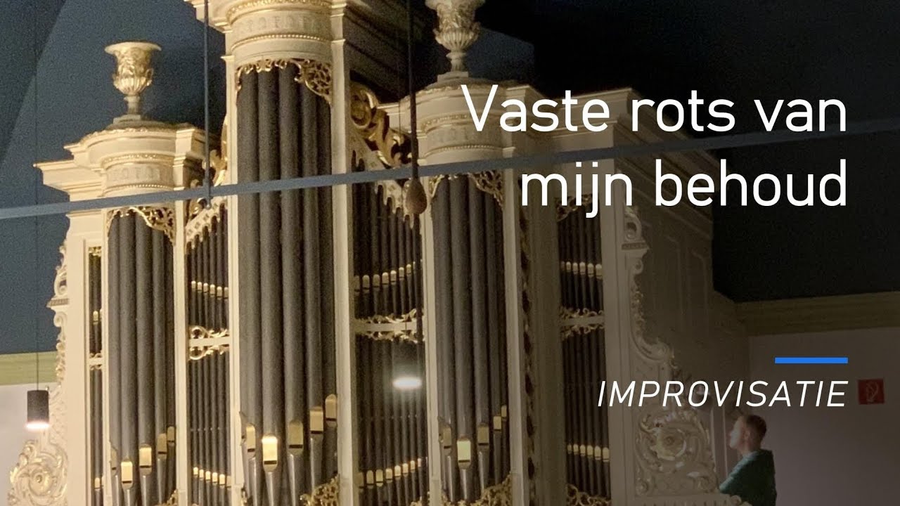 Improvisatie Vaste Rots Van Mijn Behoud - Hervormde kerk Boven-Hardinxveld