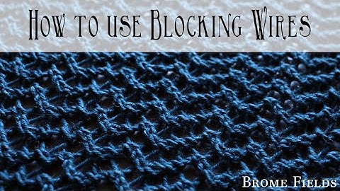 How to Use Blocking Wires on a Knitted Shrug / Shawl