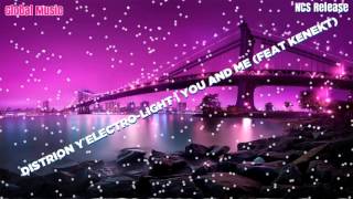 Distrion & Electro-Light - You And Me (feat. Ke'nekt) [NCS Release][1080HD]
