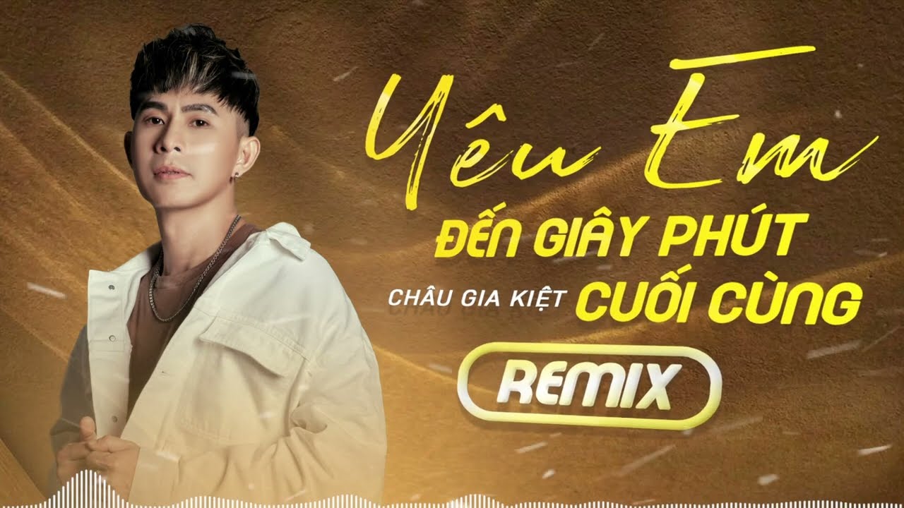 Yêu Em Đến Giây Phút Cuối Cùng REMIX - Châu Gia Kiệt | Rồi một mai về sau khi chúng ta già đi...