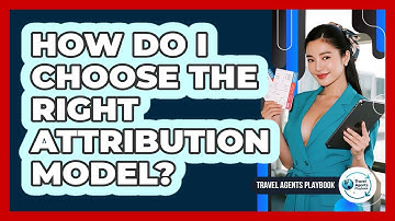 How Do I Choose the Right Attribution Model?